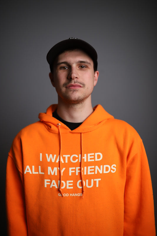 Good Hangs I Watched All My Friends Fade Out Orange Hoodie