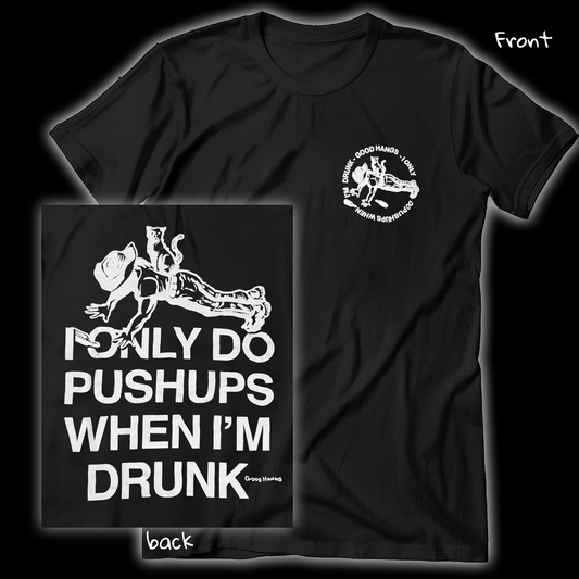 Cowboy Push-ups Shirt - Good Hangs - I Only Do Push-ups When I’m Drunk (Drinking Lonely) Style